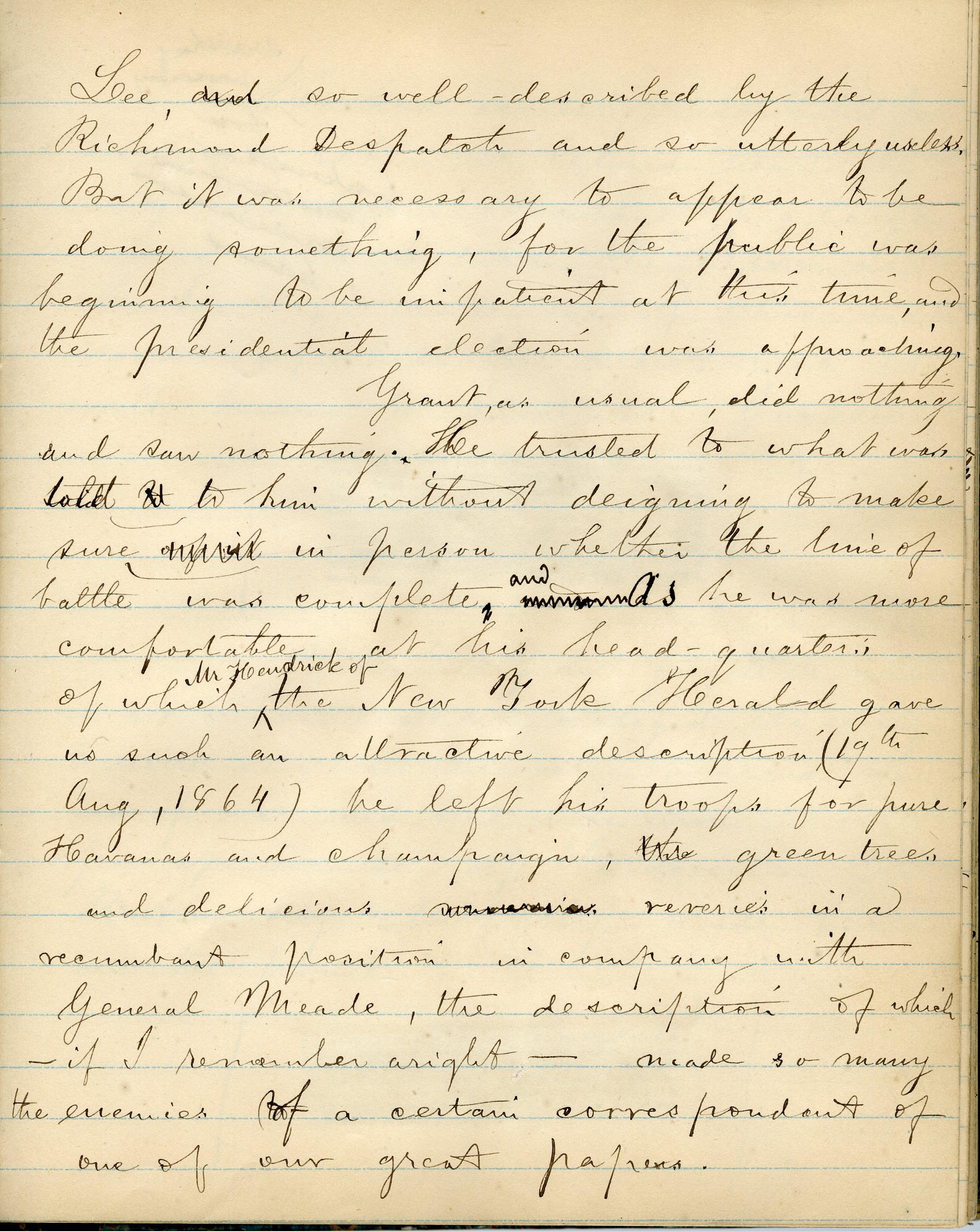 Typical of the writer's charges against Grant is this passage, in which he charges Grant with absenting himself from his duties: "Grant, as usual, did nothing and saw nothing. . , as he was more comfortable at his head-quarters. . . he left his troops for pure Havans and champaign [sic], the green tree and delicious reveries in a recumbant [sic] position...