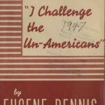 I Challenge the Un-Americans, Eugene Dennis, c.1947
