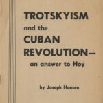 Trotskyism and the Cuban Revolution: An Answer to Hoy, Joseph Hansen, 1962