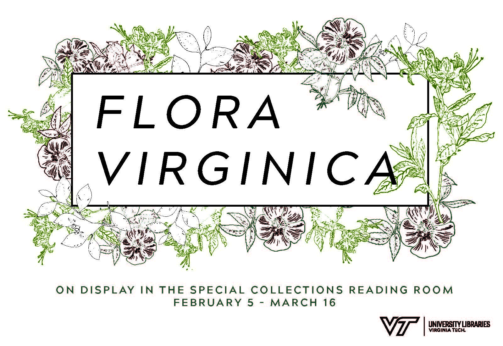 An advertising graphic that reads: "Flora Virginica" within a border of dogwood blossoms. Below the graphic is the text "On display in the Special Collections Reading Room February 5 - March 16." In the lower right corner is the Virginia Tech University Libraries logo.